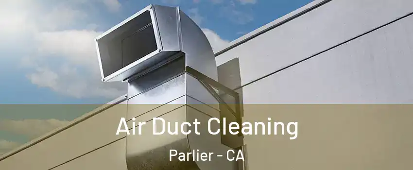  Air Duct Cleaning Parlier - CA