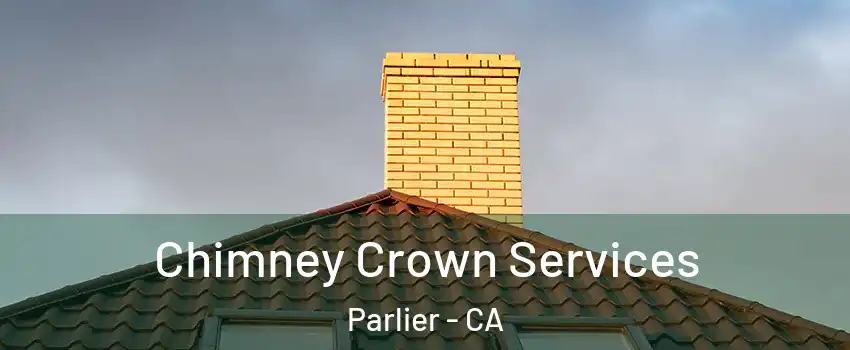  Chimney Crown Services Parlier - CA