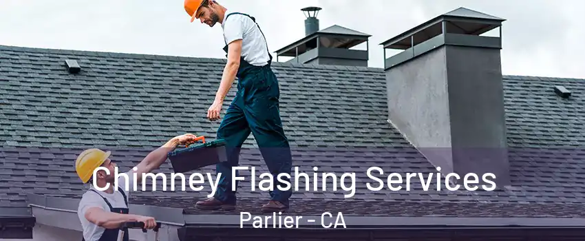  Chimney Flashing Services Parlier - CA