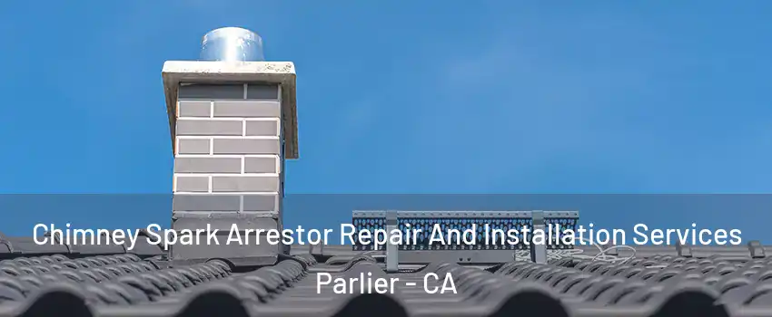  Chimney Spark Arrestor Repair And Installation Services Parlier - CA