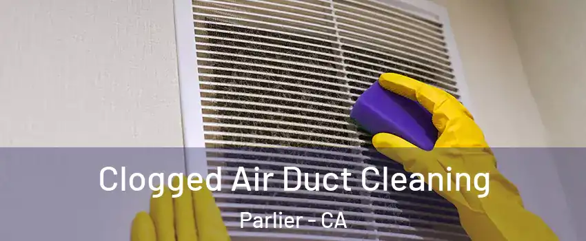  Clogged Air Duct Cleaning Parlier - CA