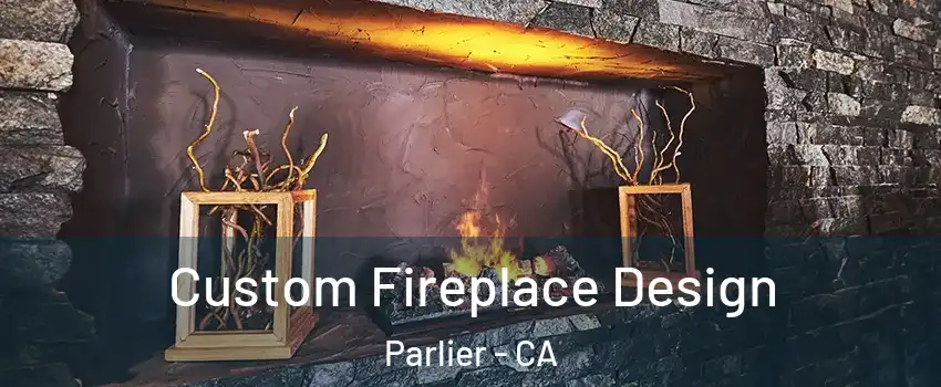  Custom Fireplace Design Parlier - CA