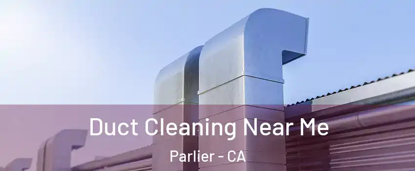  Duct Cleaning Near Me Parlier - CA