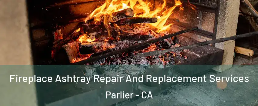  Fireplace Ashtray Repair And Replacement Services Parlier - CA