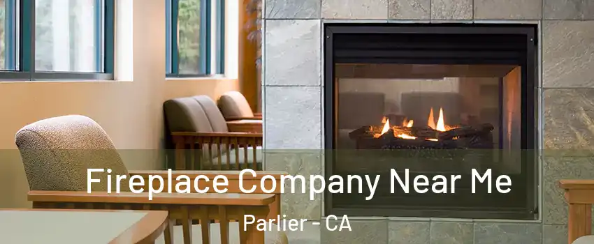  Fireplace Company Near Me Parlier - CA