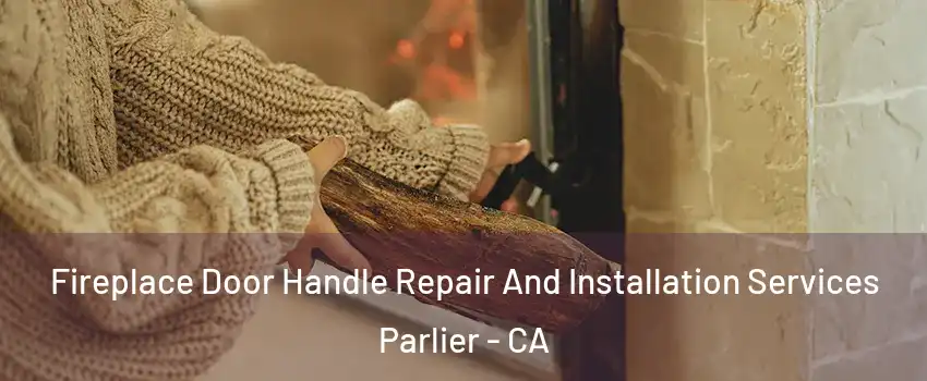  Fireplace Door Handle Repair And Installation Services Parlier - CA