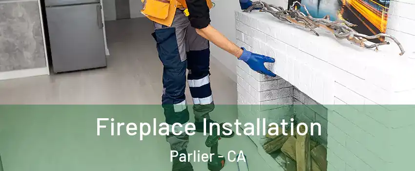  Fireplace Installation Parlier - CA