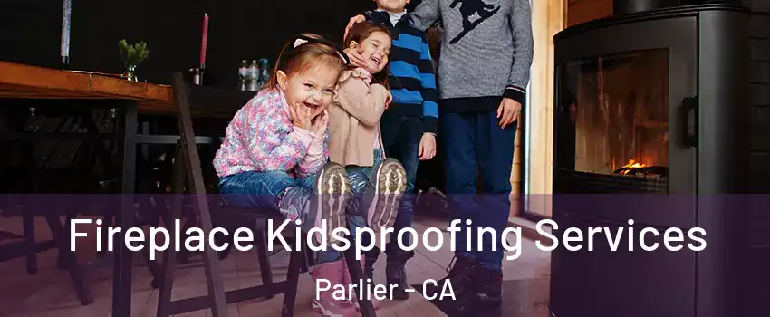  Fireplace Kidsproofing Services Parlier - CA