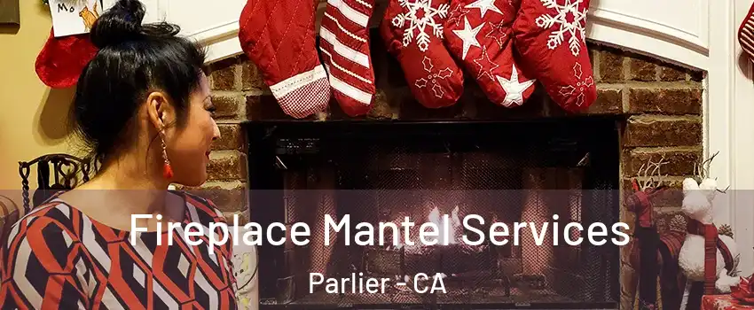  Fireplace Mantel Services Parlier - CA