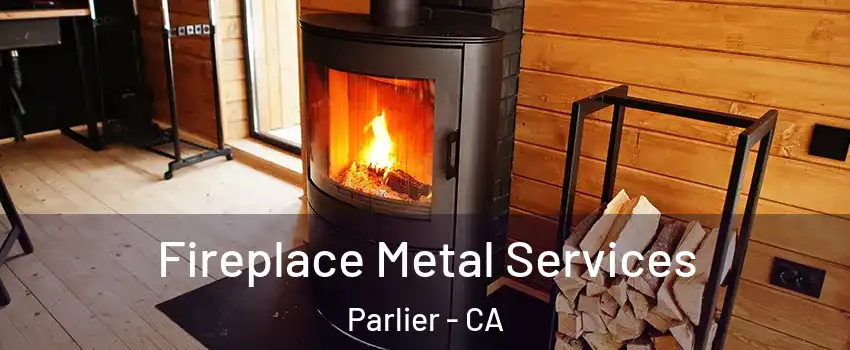  Fireplace Metal Services Parlier - CA