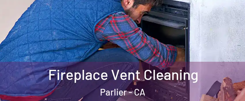  Fireplace Vent Cleaning Parlier - CA