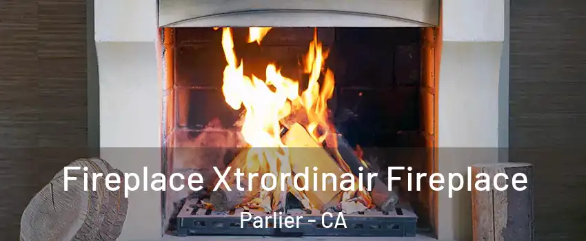  Fireplace Xtrordinair Fireplace Parlier - CA