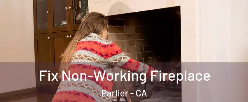  Fix Non-Working Fireplace Parlier - CA
