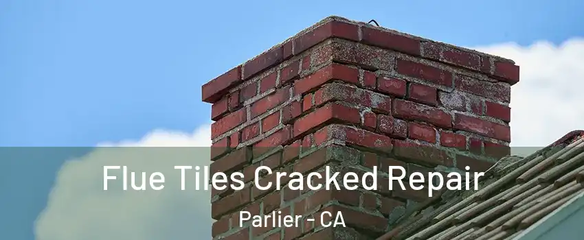  Flue Tiles Cracked Repair Parlier - CA