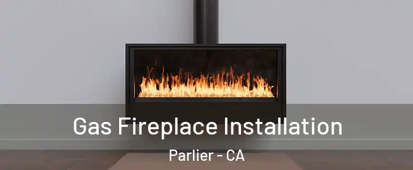  Gas Fireplace Installation Parlier - CA