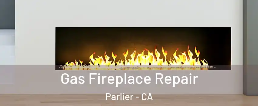  Gas Fireplace Repair Parlier - CA
