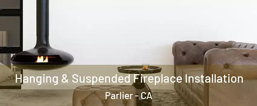  Hanging & Suspended Fireplace Installation Parlier - CA