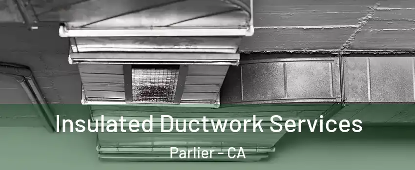  Insulated Ductwork Services Parlier - CA