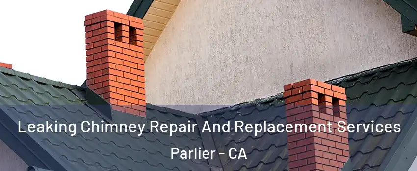  Leaking Chimney Repair And Replacement Services Parlier - CA