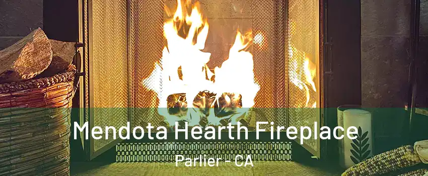  Mendota Hearth Fireplace Parlier - CA