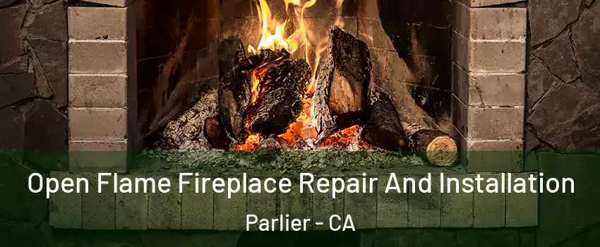  Open Flame Fireplace Repair And Installation Parlier - CA