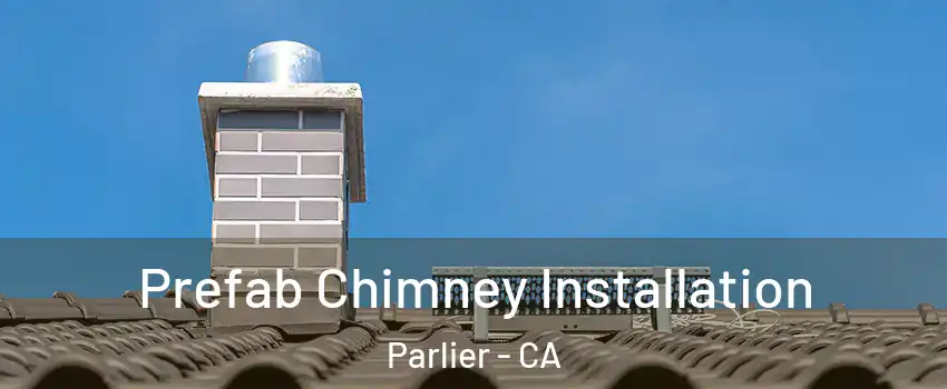  Prefab Chimney Installation Parlier - CA