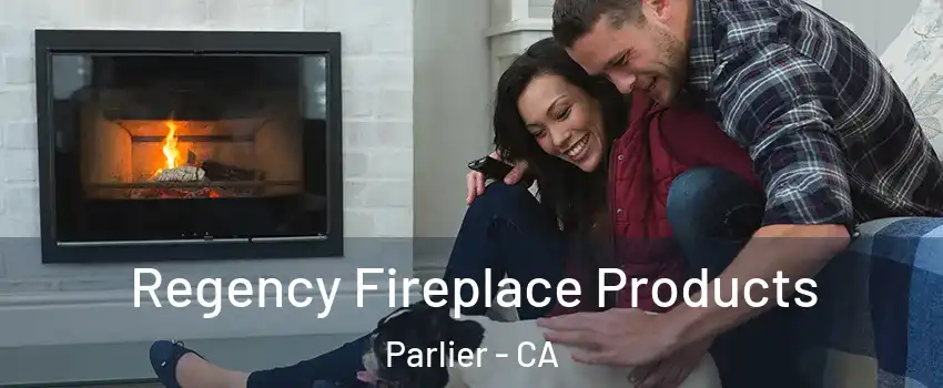  Regency Fireplace Products Parlier - CA