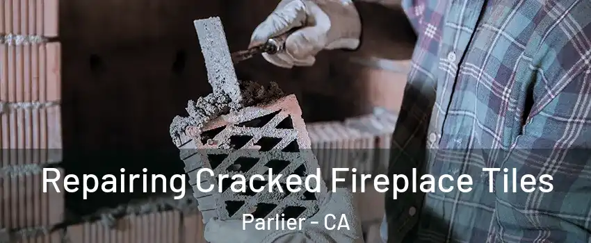  Repairing Cracked Fireplace Tiles Parlier - CA