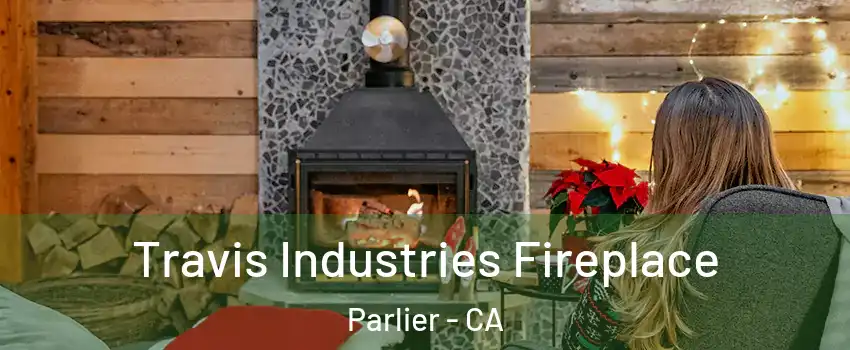  Travis Industries Fireplace Parlier - CA