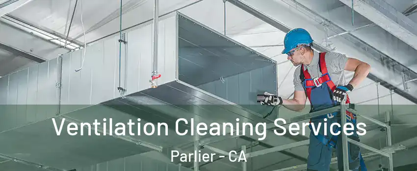  Ventilation Cleaning Services Parlier - CA