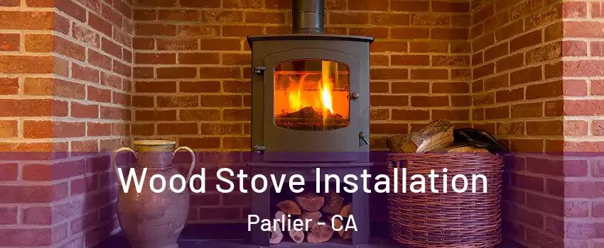  Wood Stove Installation Parlier - CA