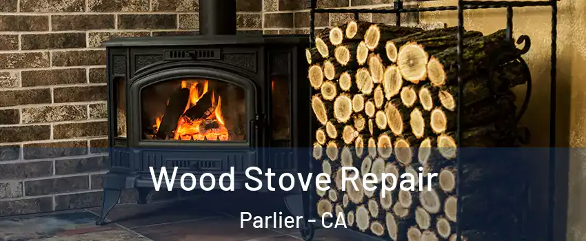  Wood Stove Repair Parlier - CA